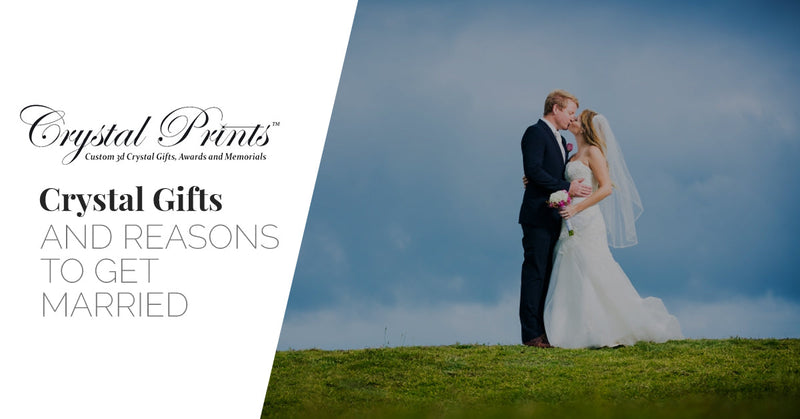 Crystal Gifts and Reasons to Get Married
