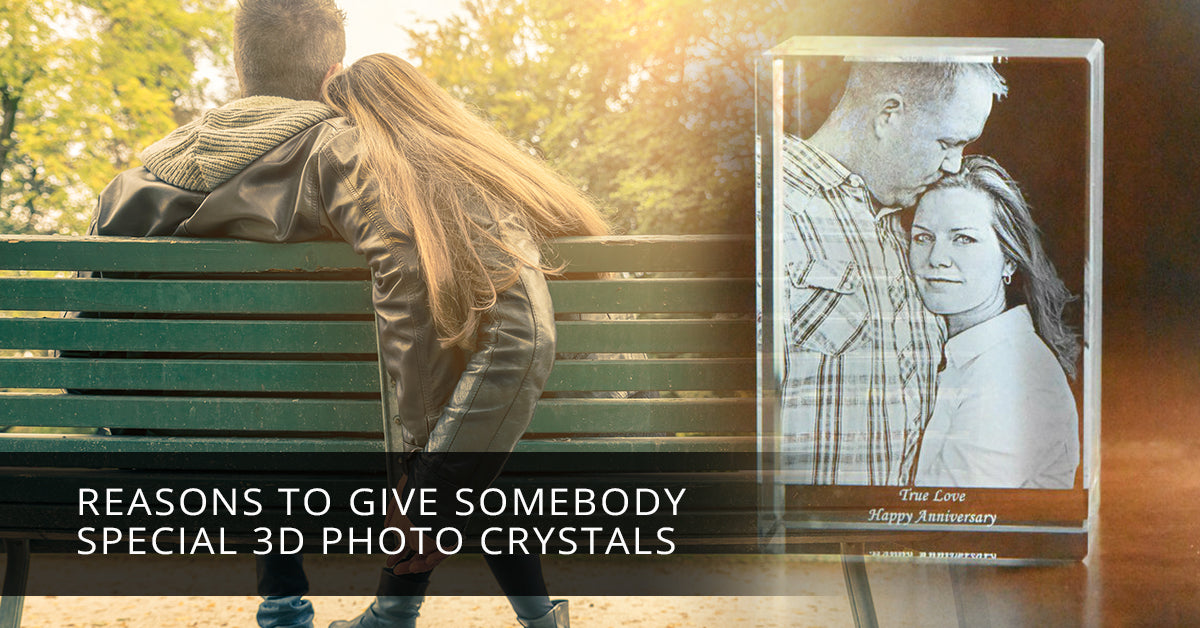 Reasons to Give Somebody Special 3D Photo Crystals