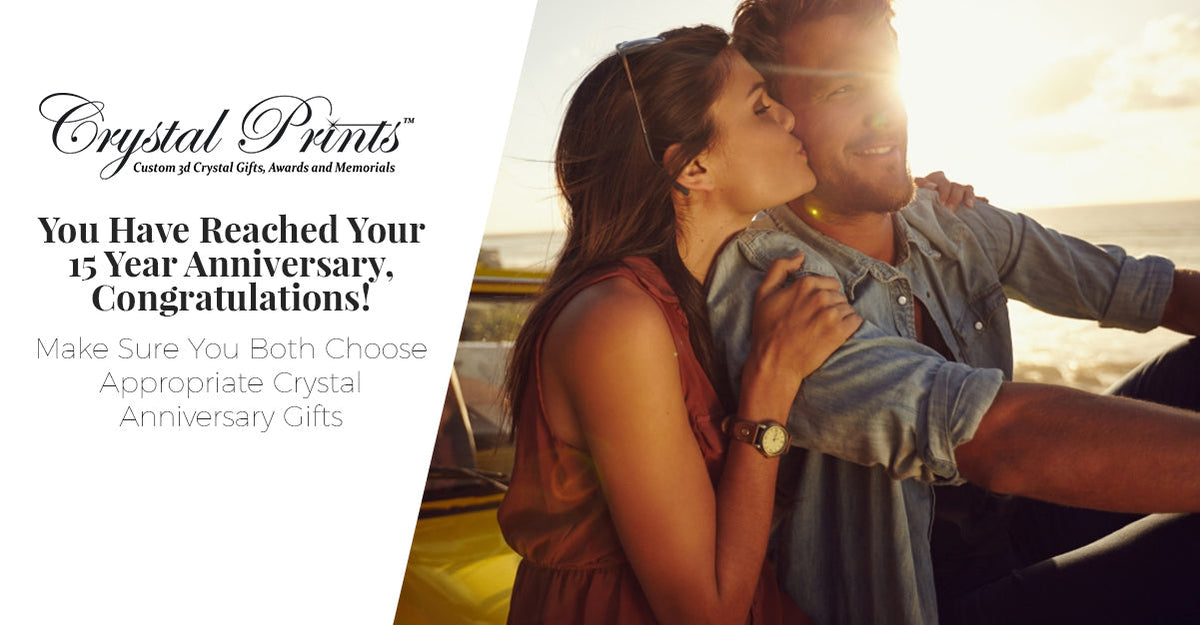 You Have Reached Your 15 Year Anniversary, Congratulations, Make Sure You Both Choose Appropriate Crystal Anniversary Gifts